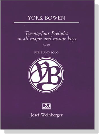 York Bowen【Twenty-four Preludes in all major and minor keys , Op. 102】for Piano Solo