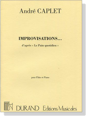 André Caplet【Improvisations...】d'après Le Pain quotidien pour Flûte et Piano