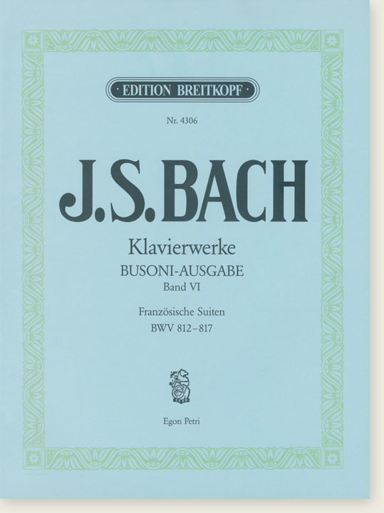 J.S. Bach Klavierwerke Busoni-Ausgabe Band Ⅵ Französische Suiten BWV 812-817