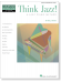 Think Jazz! A Jazz Piano Method Early Intermediate Level