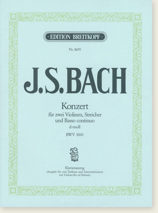 Bach Konzert für Zwei Violine, Streicher und Basso Continuo d-moll BWV 1043 Klavierauszug (Ausgabe für zwei Violinen und Tasteninstrument mit Violoncello ad libitum)